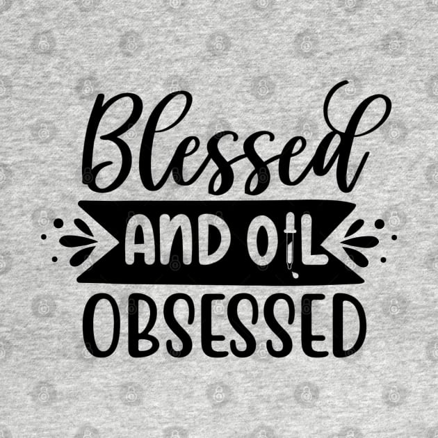 "Blessed and Oil Obsessed" Tee - Embrace the Blessings of Essential Oils! by Essence of Lindsay